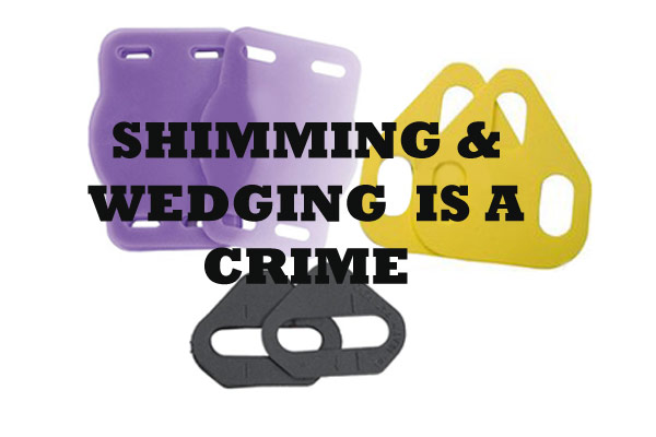 Shimming & Wedging is a Crime